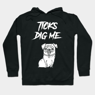 Ticks Dig Me Hoodie